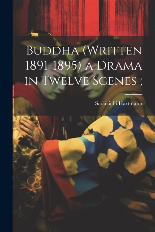 Buddha (written 1891-1895) a Drama in Twelve Scenes; (Paperback)