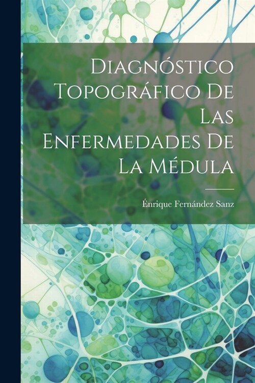 Diagn?tico Topogr?ico de las Enfermedades de la M?ula (Paperback)