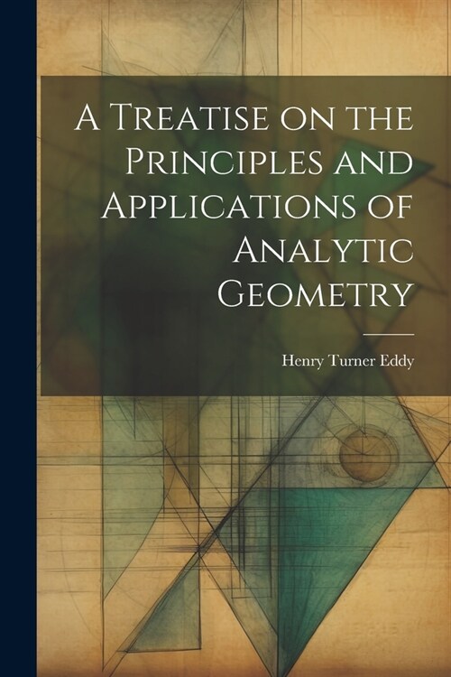 A Treatise on the Principles and Applications of Analytic Geometry (Paperback)