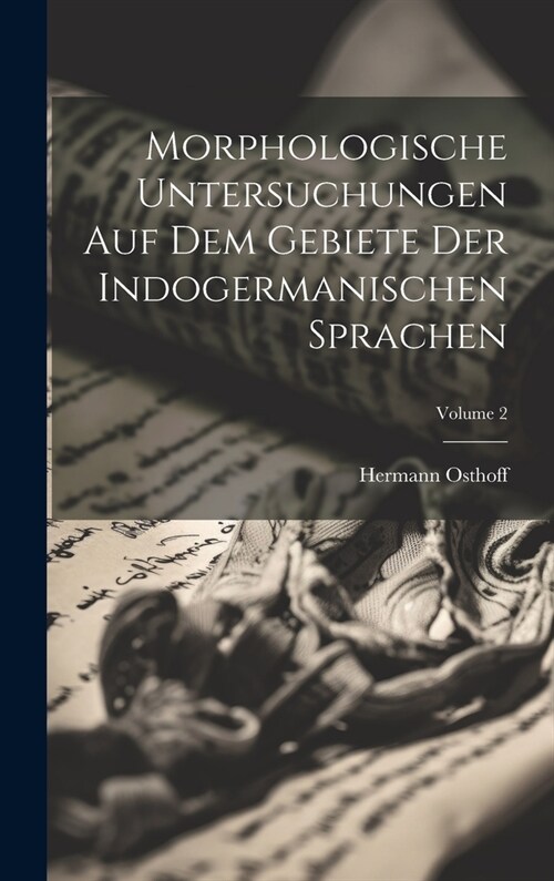 Morphologische Untersuchungen Auf Dem Gebiete Der Indogermanischen Sprachen; Volume 2 (Hardcover)