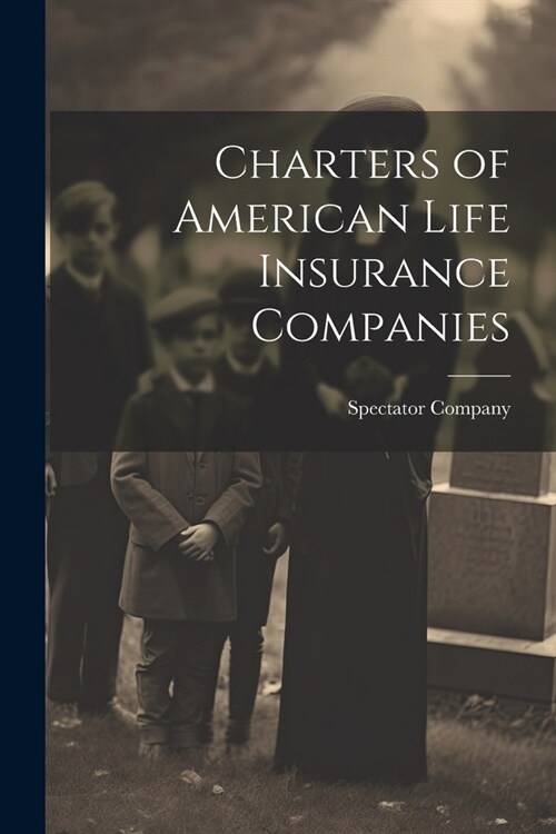 Charters of American Life Insurance Companies (Paperback)