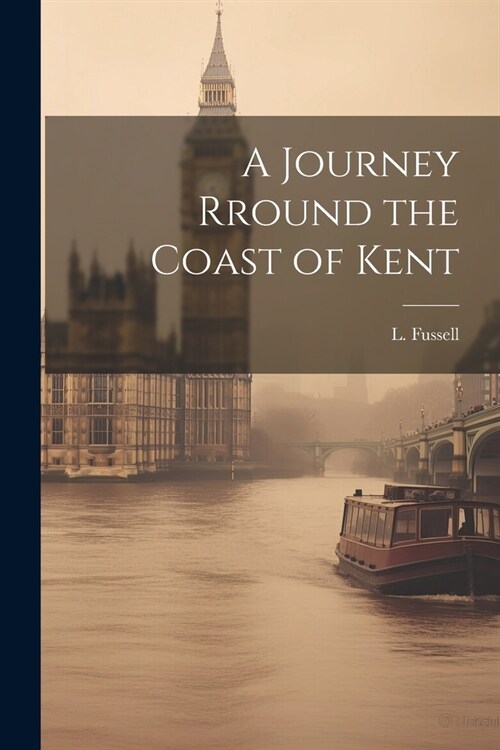 A Journey Rround the Coast of Kent (Paperback)