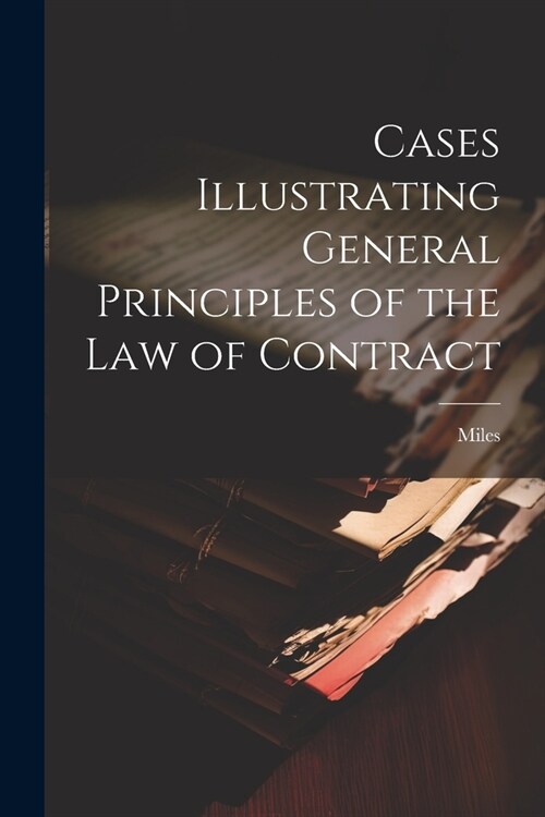 Cases Illustrating General Principles of the Law of Contract (Paperback)