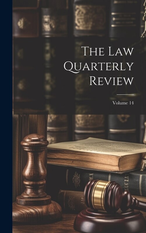 The Law Quarterly Review; Volume 14 (Hardcover)