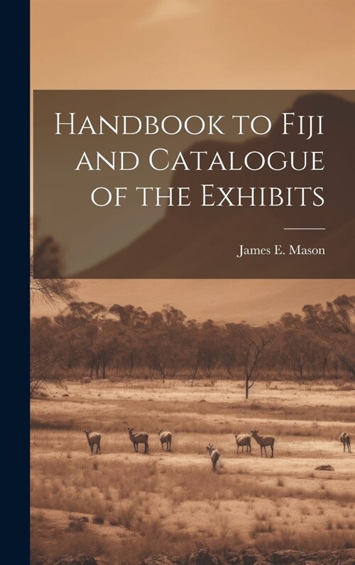 Handbook to Fiji and Catalogue of the Exhibits (Hardcover)