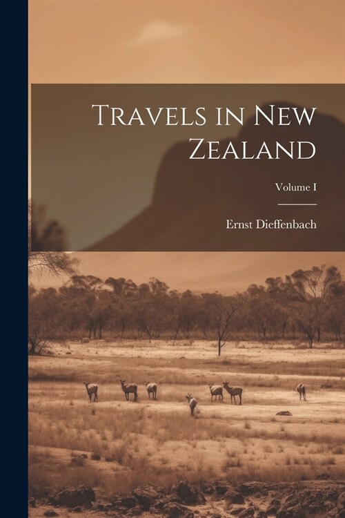 Travels in New Zealand; Volume I (Paperback)