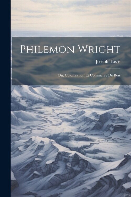 Philemon Wright; ou, Colonisation et Commerce de Bois (Paperback)