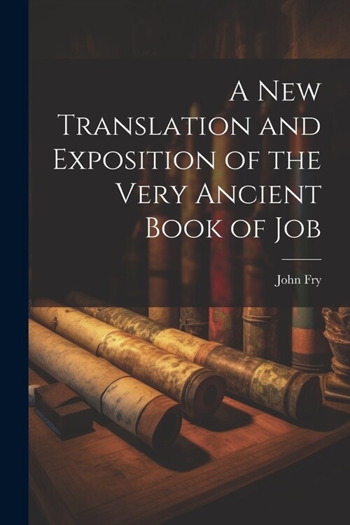 A New Translation and Exposition of the Very Ancient Book of Job (Paperback)