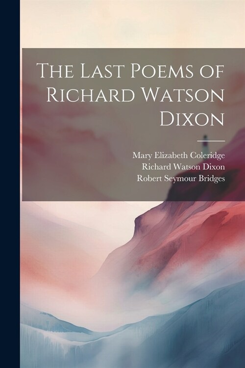 The Last Poems of Richard Watson Dixon (Paperback)