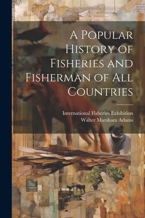 A Popular History of Fisheries and Fisherman of all Countries (Paperback)