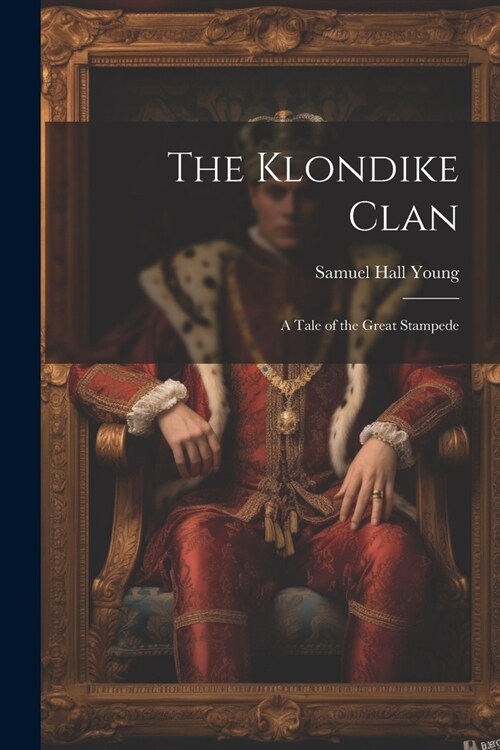 The Klondike Clan; a Tale of the Great Stampede (Paperback)