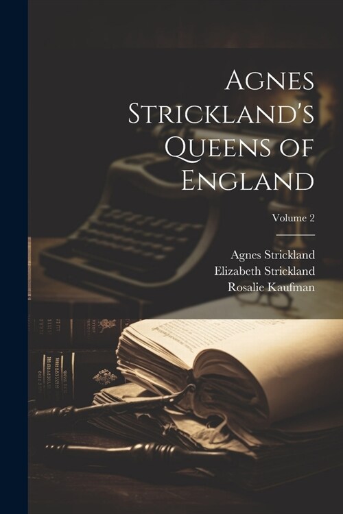 Agnes Stricklands Queens of England; Volume 2 (Paperback)