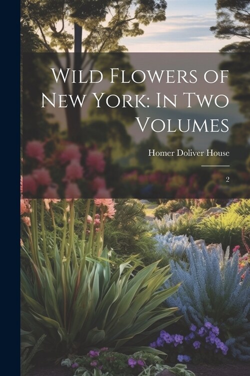 Wild Flowers of New York: In two Volumes: 2 (Paperback)