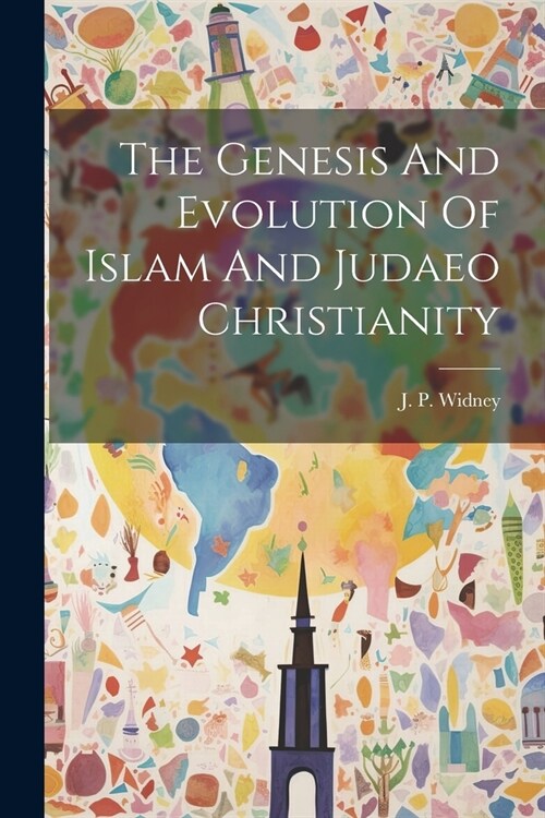 The Genesis And Evolution Of Islam And Judaeo Christianity (Paperback)