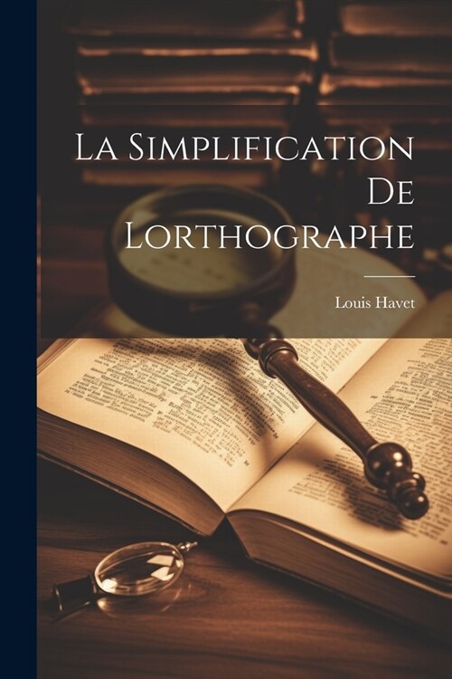 La Simplification de Lorthographe (Paperback)