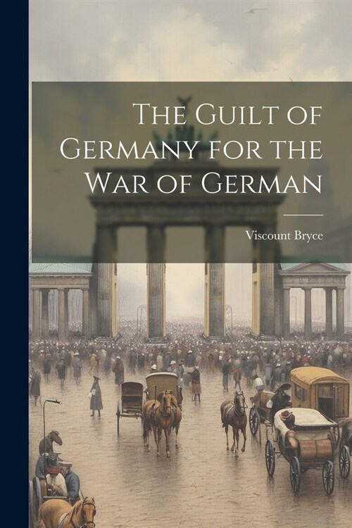 The Guilt of Germany for the War of German (Paperback)