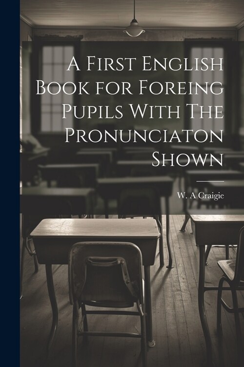 A First English Book for Foreing Pupils With The Pronunciaton Shown (Paperback)