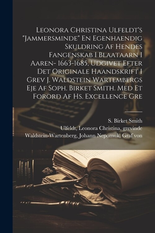 Leonora Christina Ulfeldts Jammersminde En egenhaendig skuldring af hendes fangenskab i Blaataarn i aaren- 1663-1685, udgivet efter det originale h (Paperback)