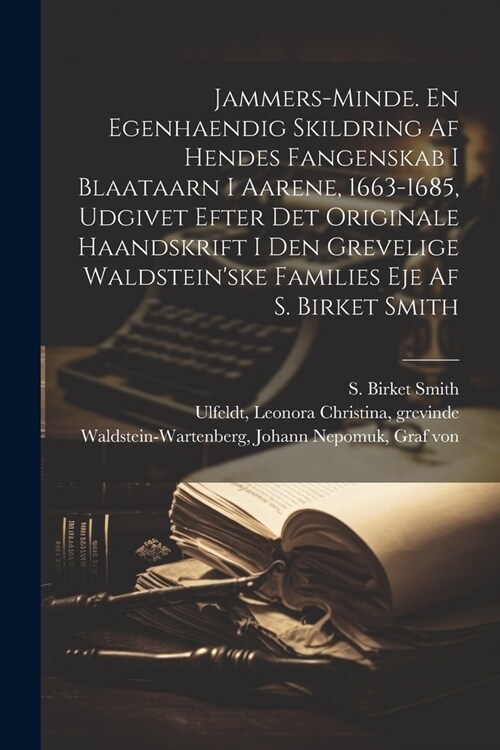 Jammers-minde. En egenhaendig skildring af hendes fangenskab i Blaataarn i aarene, 1663-1685, udgivet efter det originale haandskrift i den grevelige (Paperback)