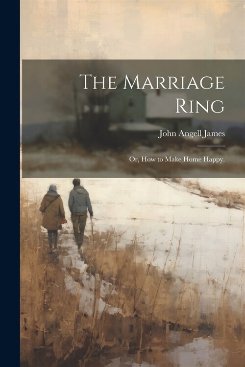 The Marriage Ring; or, How to Make Home Happy. (Paperback)