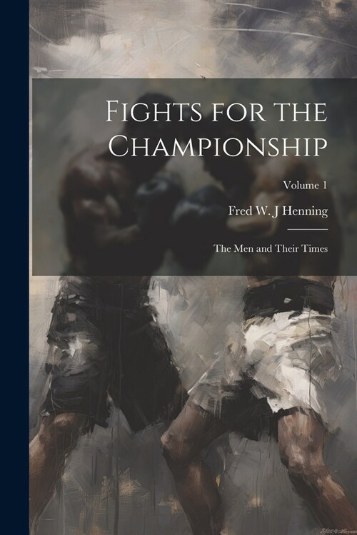Fights for the Championship: The men and Their Times; Volume 1 (Paperback)