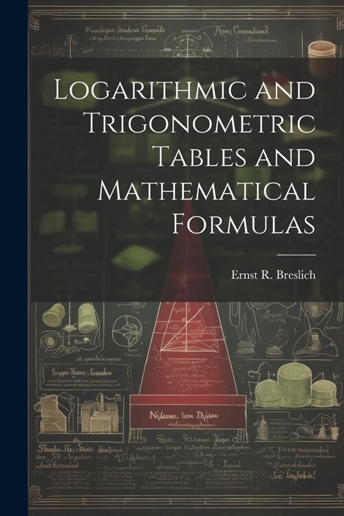 Logarithmic and Trigonometric Tables and Mathematical Formulas (Paperback)