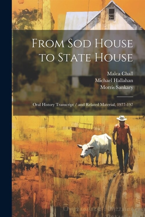 From sod House to State House: Oral History Transcript / and Related Material, 1977-197 (Paperback)
