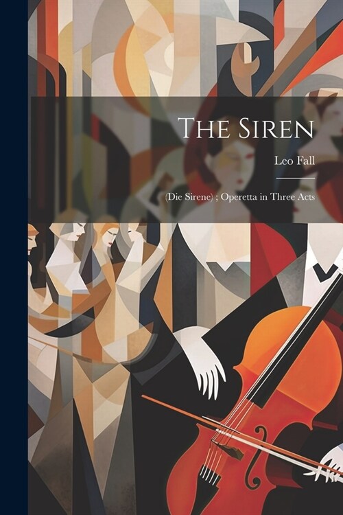 The Siren: (Die Sirene); Operetta in Three Acts (Paperback)