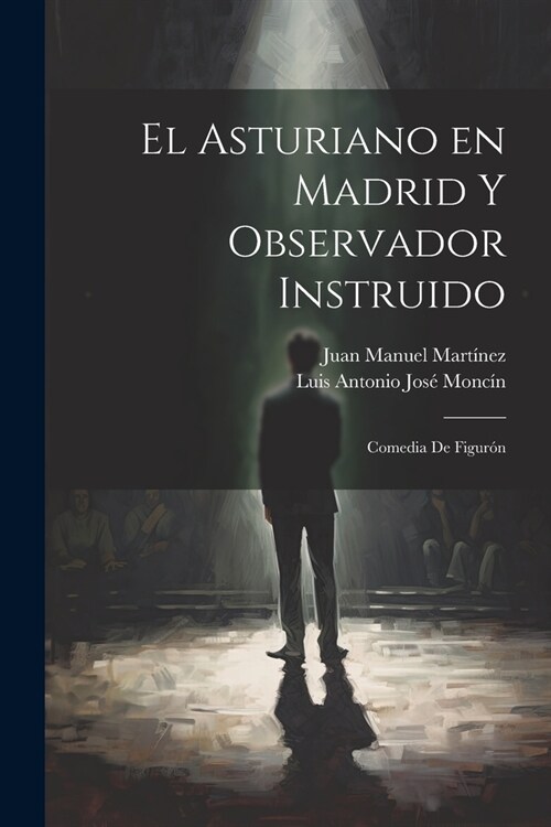 El Asturiano en Madrid y Observador Instruido: Comedia de Figur? (Paperback)