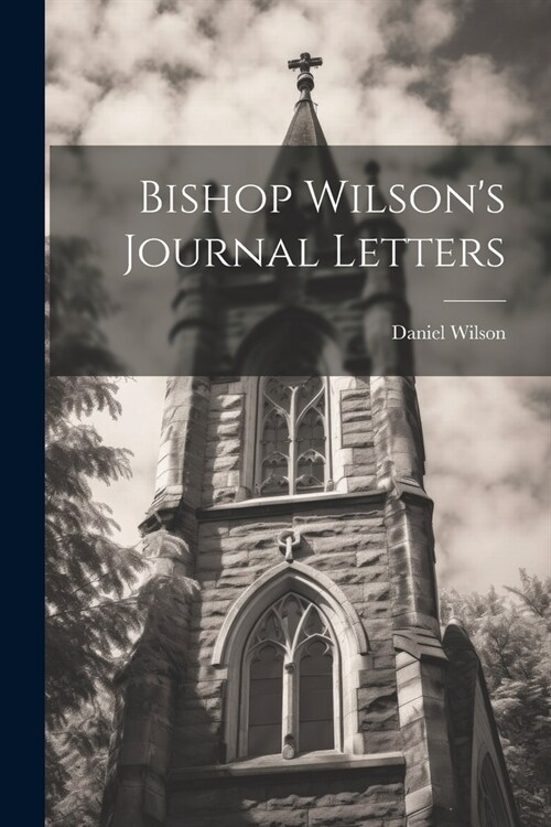 Bishop Wilsons Journal Letters (Paperback)