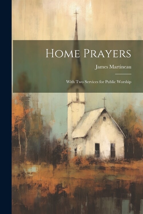 Home Prayers: With Two Services for Public Worship (Paperback)