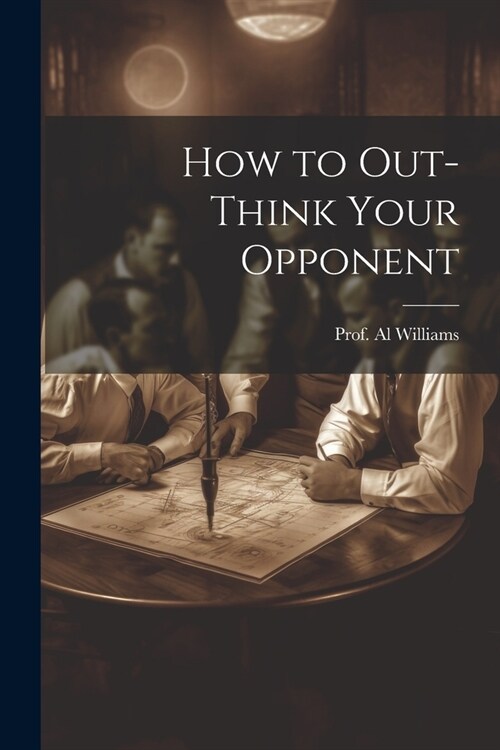 How to Out-Think Your Opponent (Paperback)