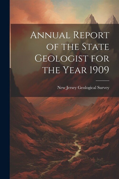 Annual Report of the State Geologist for the Year 1909 (Paperback)