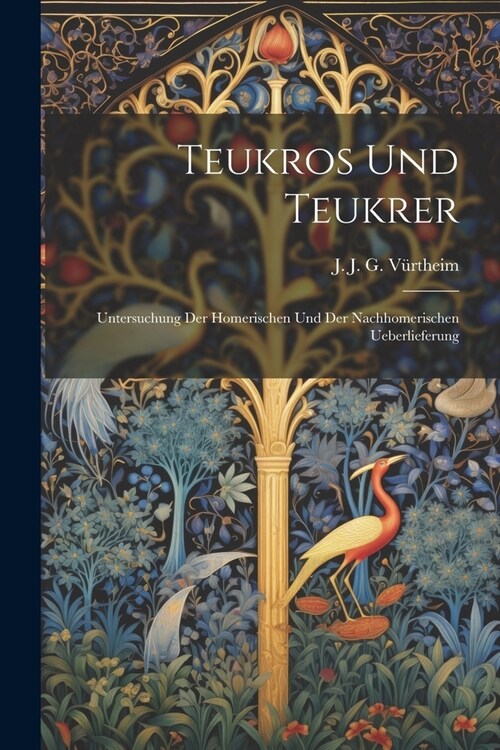Teukros und Teukrer; Untersuchung der Homerischen und der Nachhomerischen Ueberlieferung (Paperback)