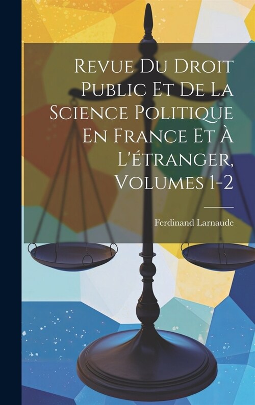 Revue Du Droit Public Et De La Science Politique En France Et ?L?ranger, Volumes 1-2 (Hardcover)