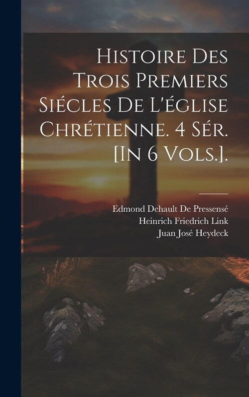 Histoire Des Trois Premiers Si?les De L?lise Chr?ienne. 4 S?. [In 6 Vols.]. (Hardcover)