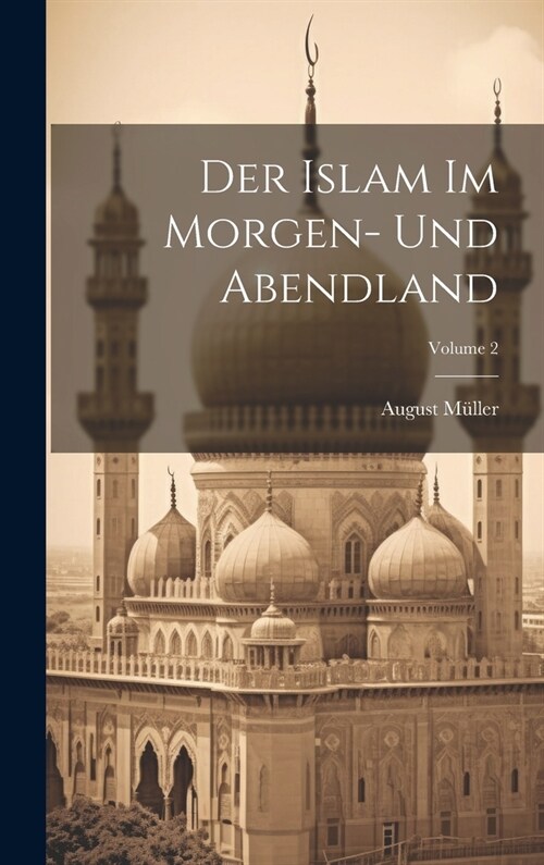 Der Islam Im Morgen- Und Abendland; Volume 2 (Hardcover)