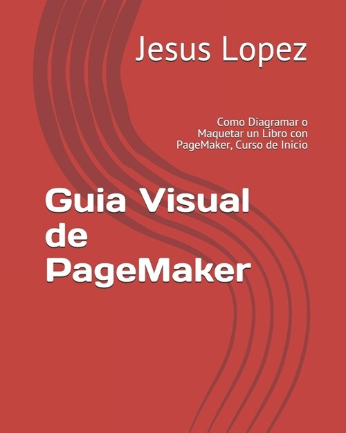 Guia Visual de PageMaker: Como Diagramar o Maquetar un Libro con PageMaker, Curso de Inicio (Paperback)
