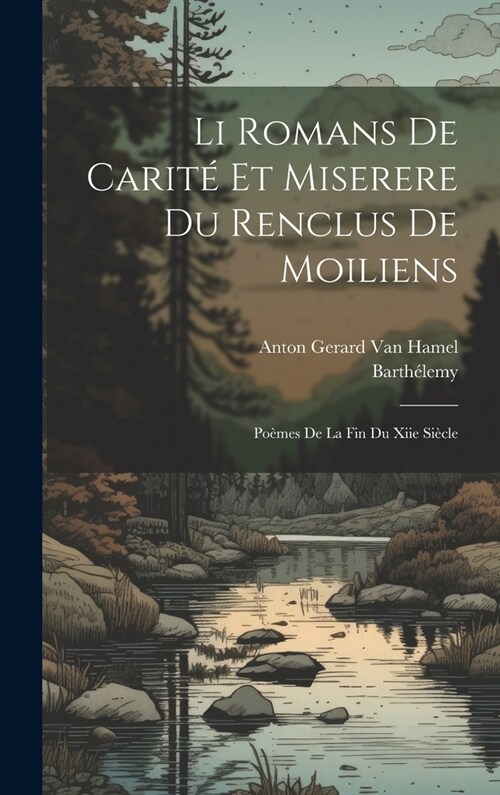 Li Romans De Carit?Et Miserere Du Renclus De Moiliens: Po?es De La Fin Du Xiie Si?le (Hardcover)