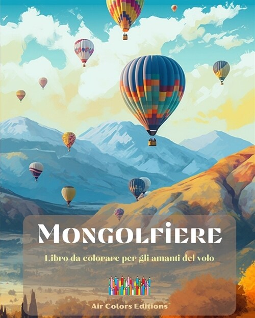 Mongolfiere - Libro da colorare per gli amanti del volo: Un libro incredibile che stimola la creativit?e il relax (Paperback)