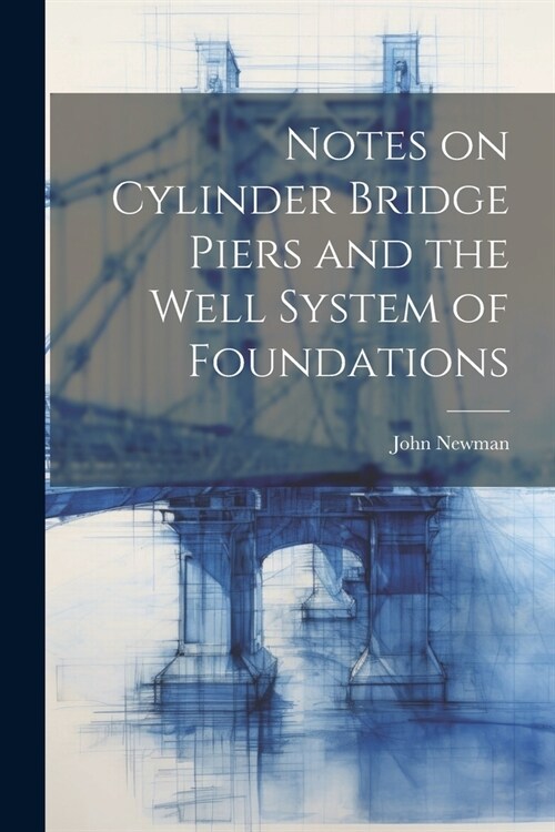 Notes on Cylinder Bridge Piers and the Well System of Foundations (Paperback)