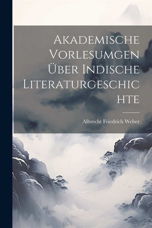 Akademische Vorlesumgen ?er Indische Literaturgeschichte (Paperback)