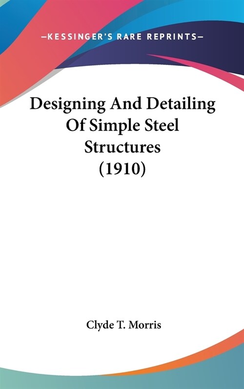 Designing And Detailing Of Simple Steel Structures (1910) (Hardcover)