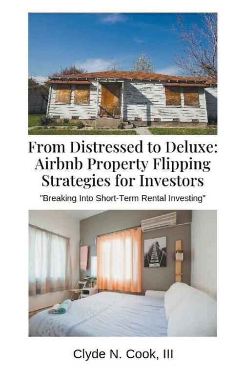 From Distressed to Deluxe: Airbnb Property Flipping Strategies for Investors (Paperback)