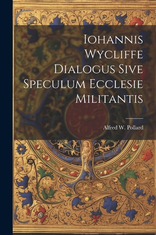 Iohannis Wycliffe Dialogus Sive Speculum Ecclesie Militantis (Paperback)