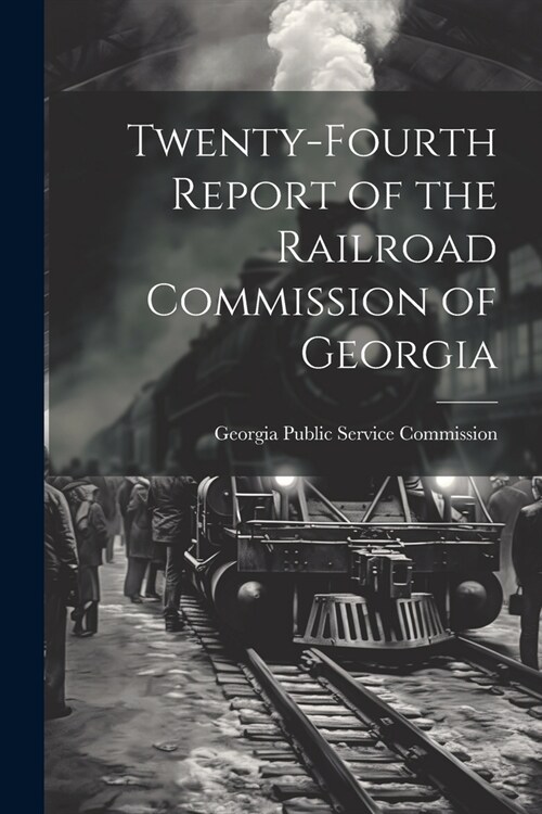 Twenty-Fourth Report of the Railroad Commission of Georgia (Paperback)