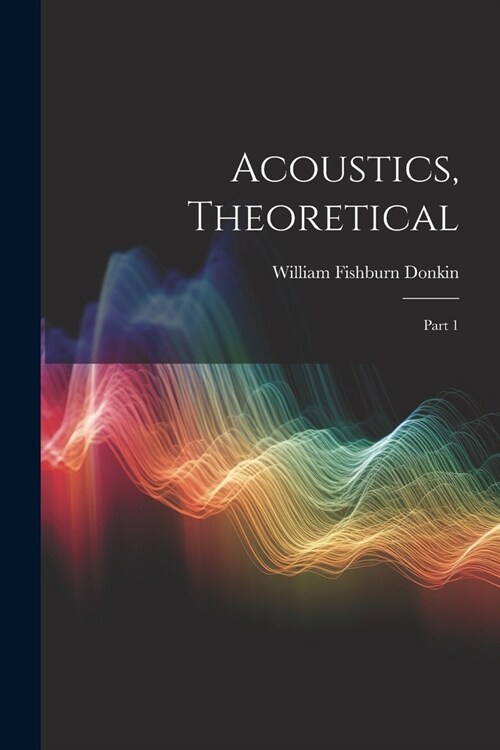 Acoustics, Theoretical: Part 1 (Paperback)