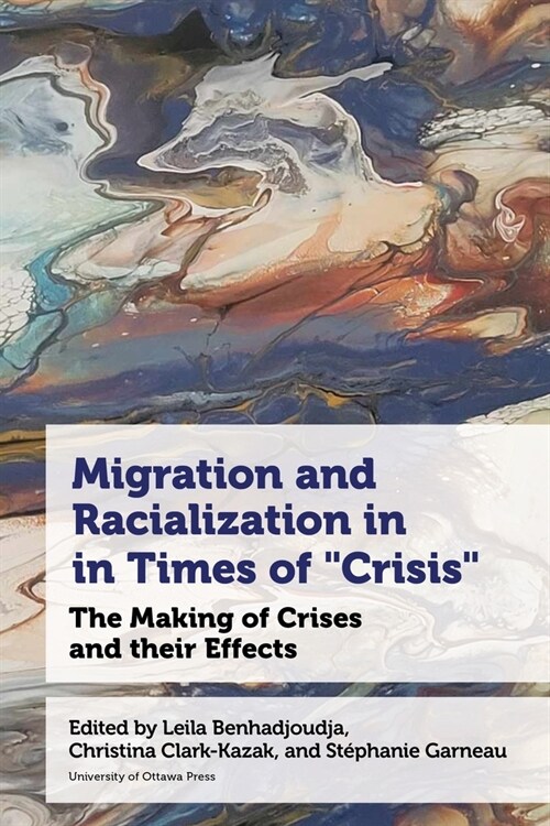 Migration and Racialization in Times of Crisis: The Making of Crises and Their Effects (Paperback)