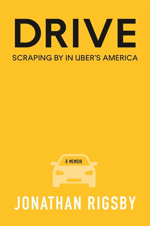 Drive: Scraping by in Ubers America, One Ride at a Time (Hardcover)