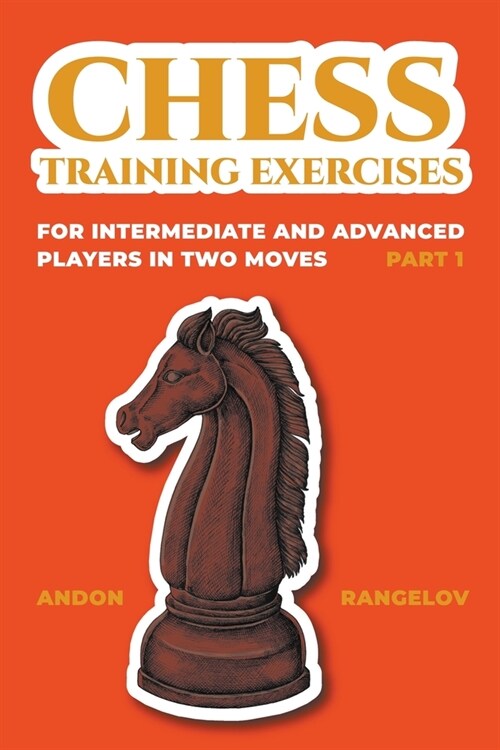 Chess Training Exercises for Intermediate and Advanced Players in two Moves, Part 1 (Paperback)